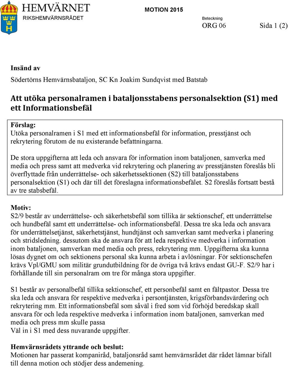 De stora uppgifterna att leda och ansvara för information inom bataljonen, samverka med media och press samt att medverka vid rekrytering och planering av presstjänsten föreslås bli överflyttade från