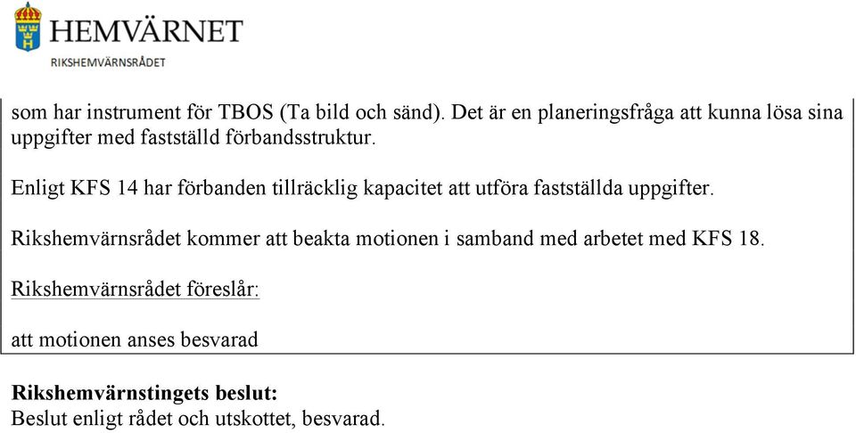 Enligt KFS 14 har förbanden tillräcklig kapacitet att utföra fastställda uppgifter.