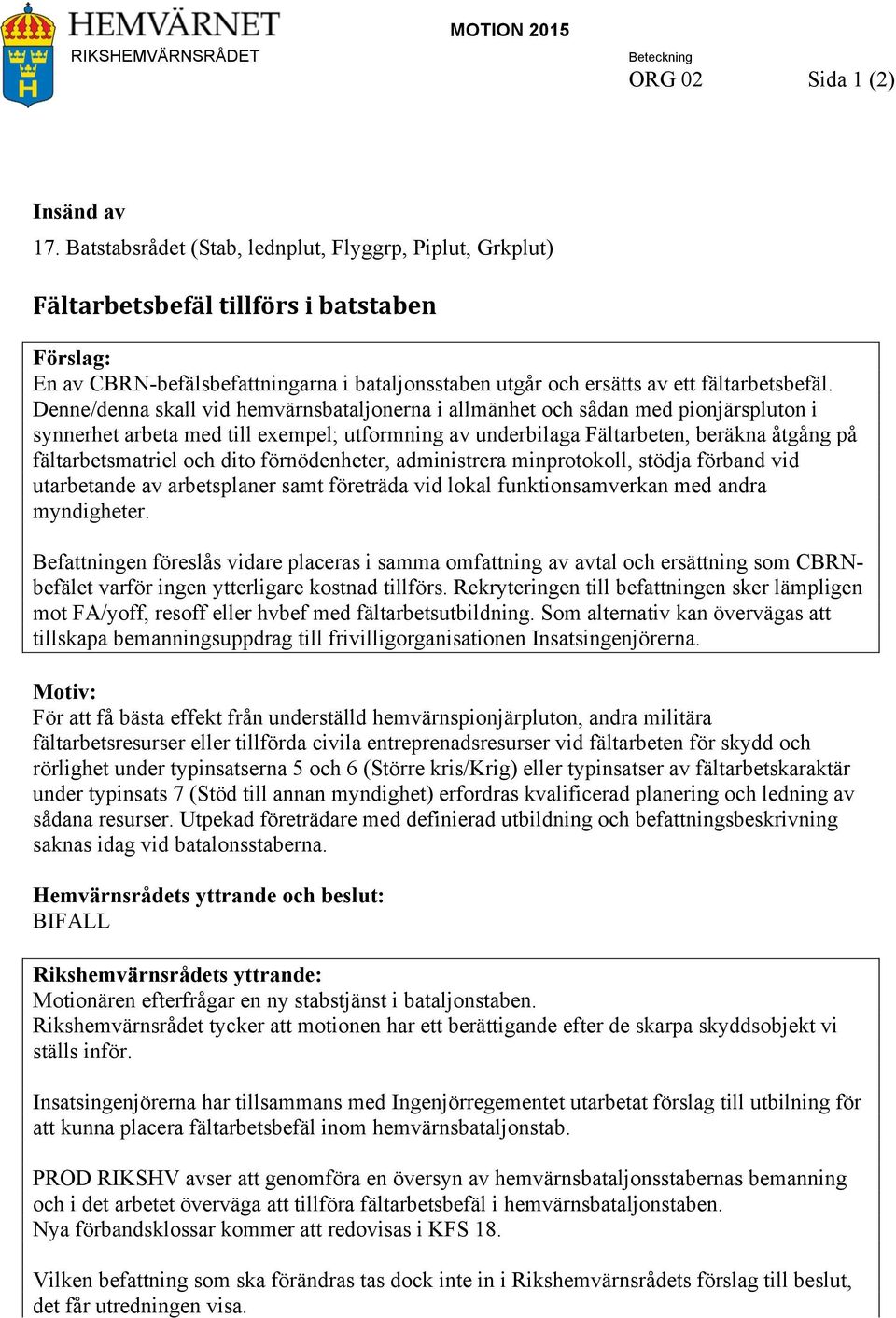 Denne/denna skall vid hemvärnsbataljonerna i allmänhet och sådan med pionjärspluton i synnerhet arbeta med till exempel; utformning av underbilaga Fältarbeten, beräkna åtgång på fältarbetsmatriel och