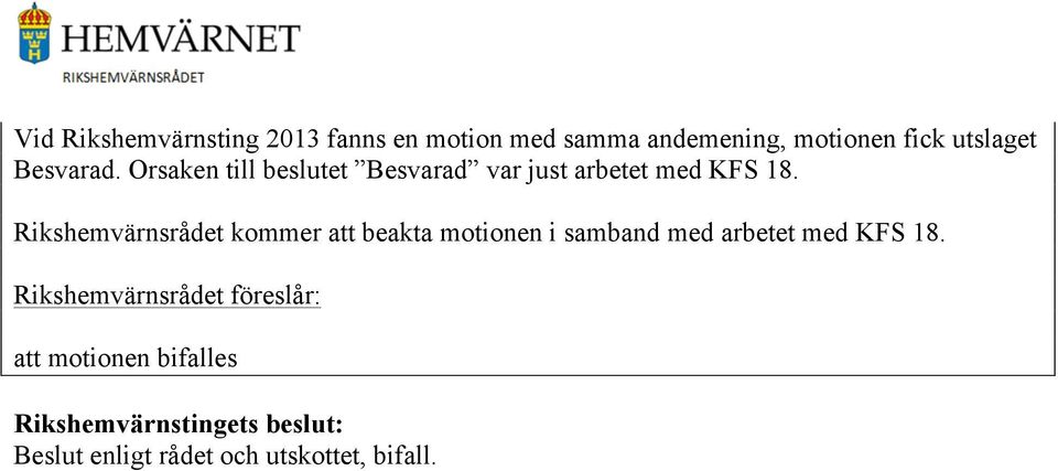 Rikshemvärnsrådet kommer att beakta motionen i samband med arbetet med KFS 18.