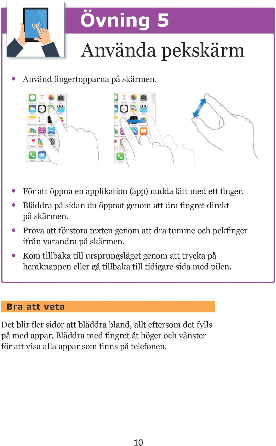 Prova att förstora texten genom att dra tumme och pekfinger ifrån varandra på skärmen.