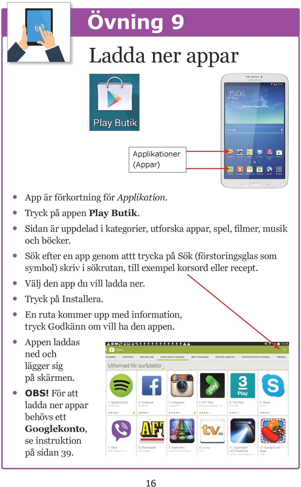 Sök efter en app genom attt trycka på Sök (förstoringsglas som symbol) skriv i sökrutan, till exempel korsord eller recept.