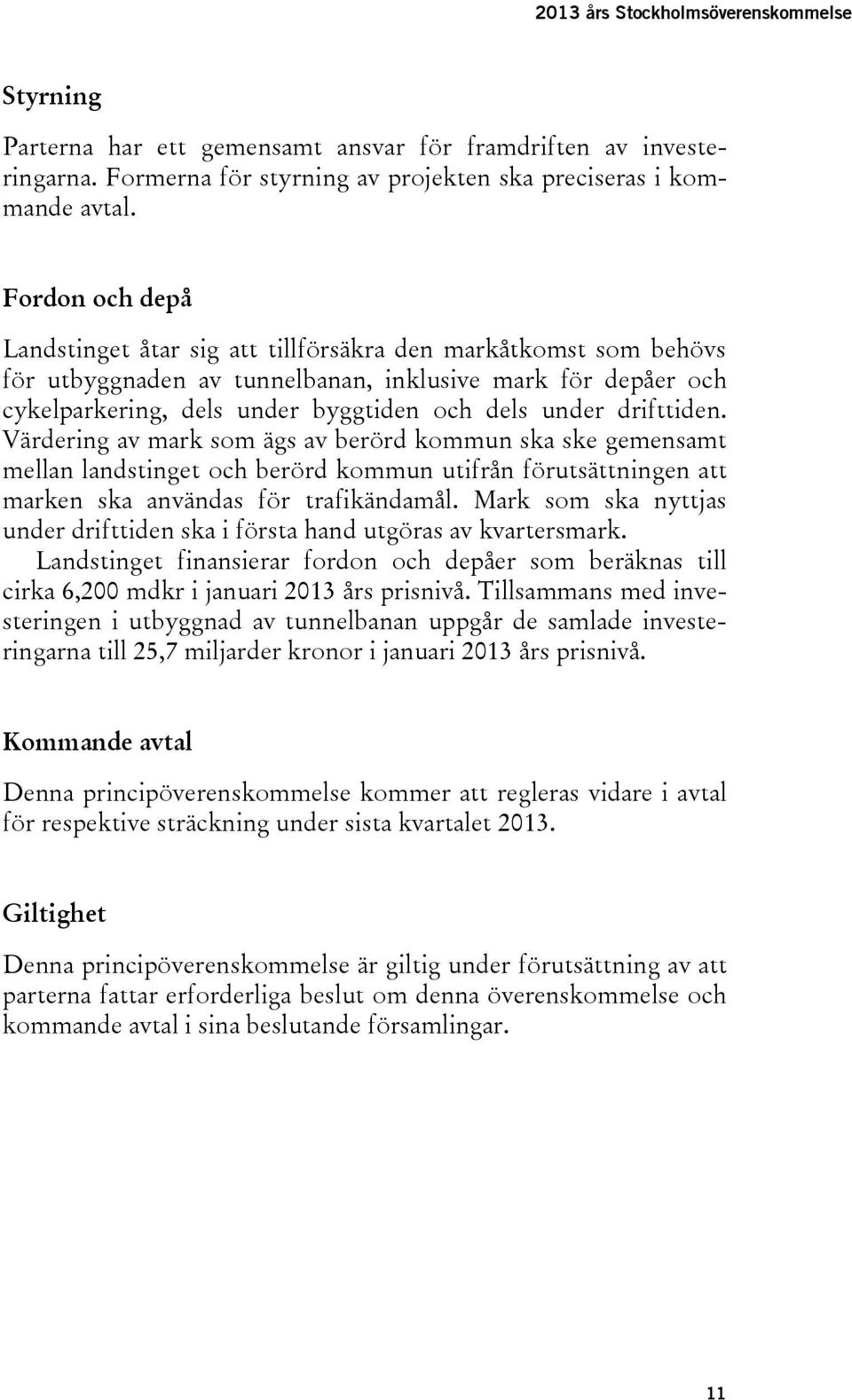 drifttiden. Värdering av mark som ägs av berörd kommun ska ske gemensamt mellan landstinget och berörd kommun utifrån förutsättningen att marken ska användas för trafikändamål.