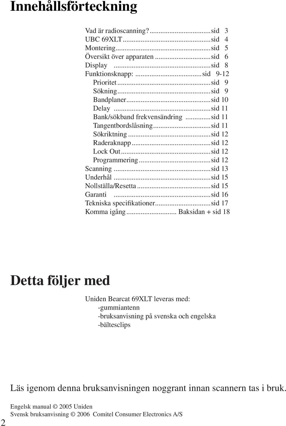 ..sid 13 Underhål...sid 15 Nollställa/Resetta...sid 15 Garanti...sid 16 Tekniska specifikationer...sid 17 Komma igång.