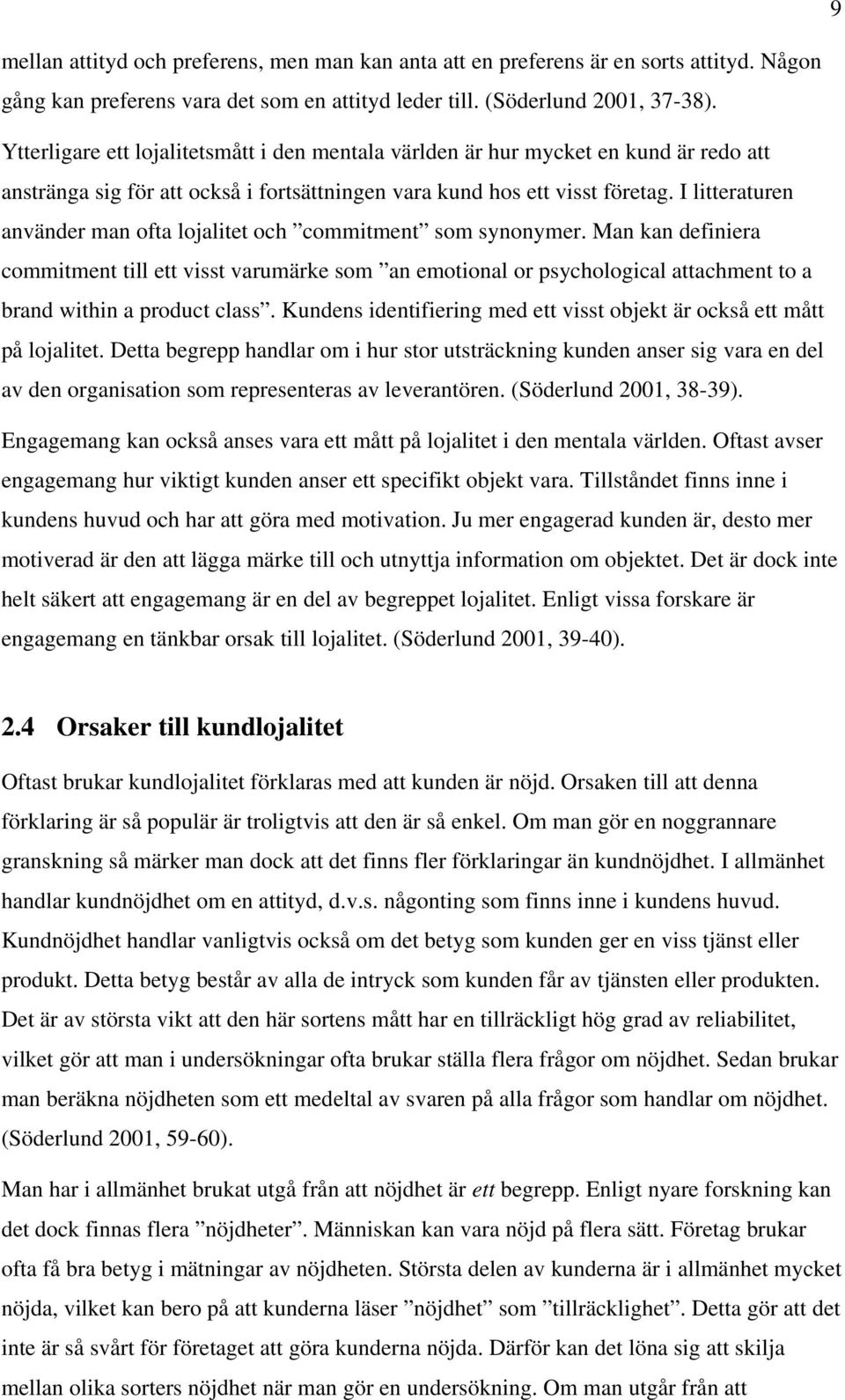 I litteraturen använder man ofta lojalitet och commitment som synonymer.