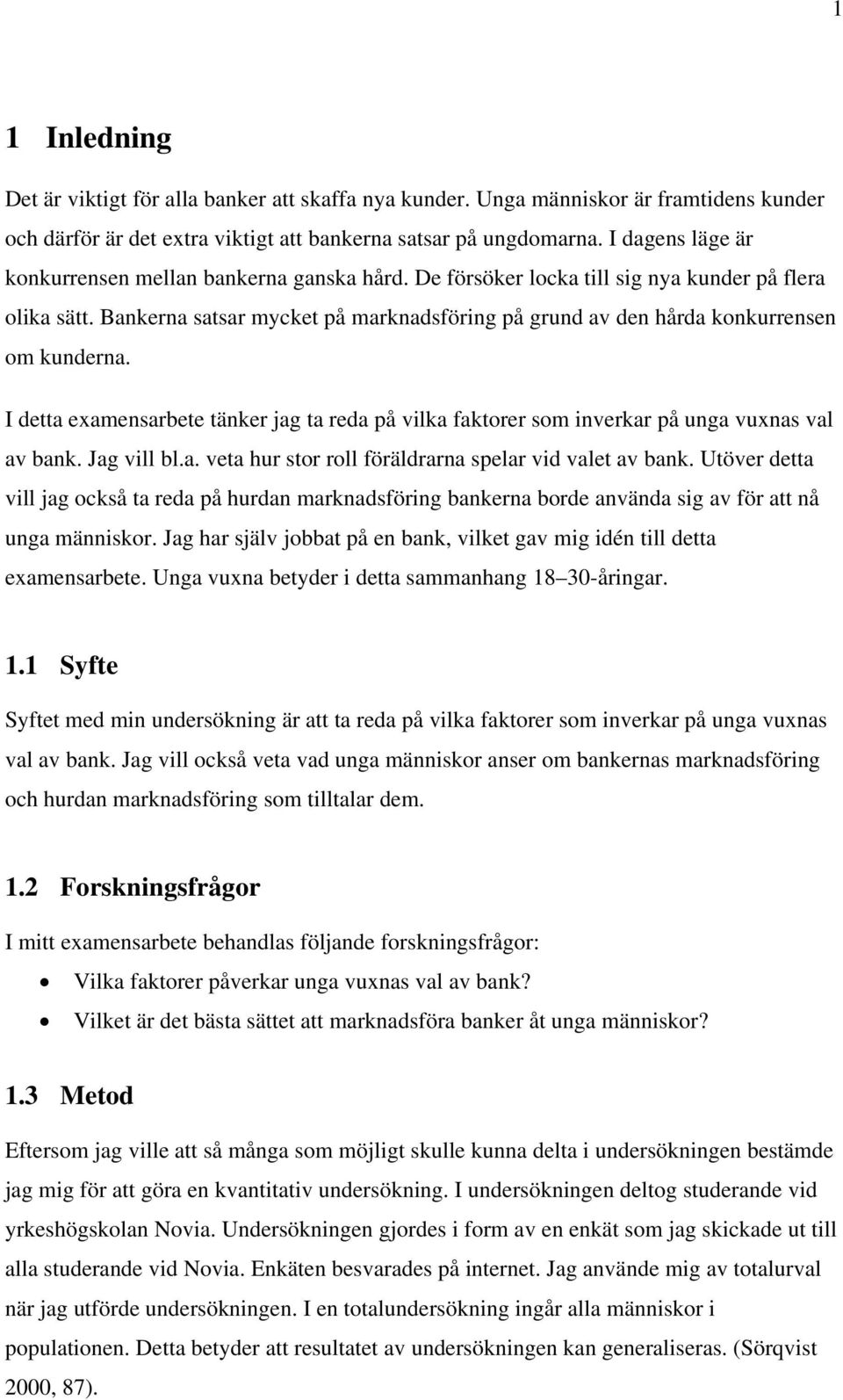 Bankerna satsar mycket på marknadsföring på grund av den hårda konkurrensen om kunderna. I detta examensarbete tänker jag ta reda på vilka faktorer som inverkar på unga vuxnas val av bank.