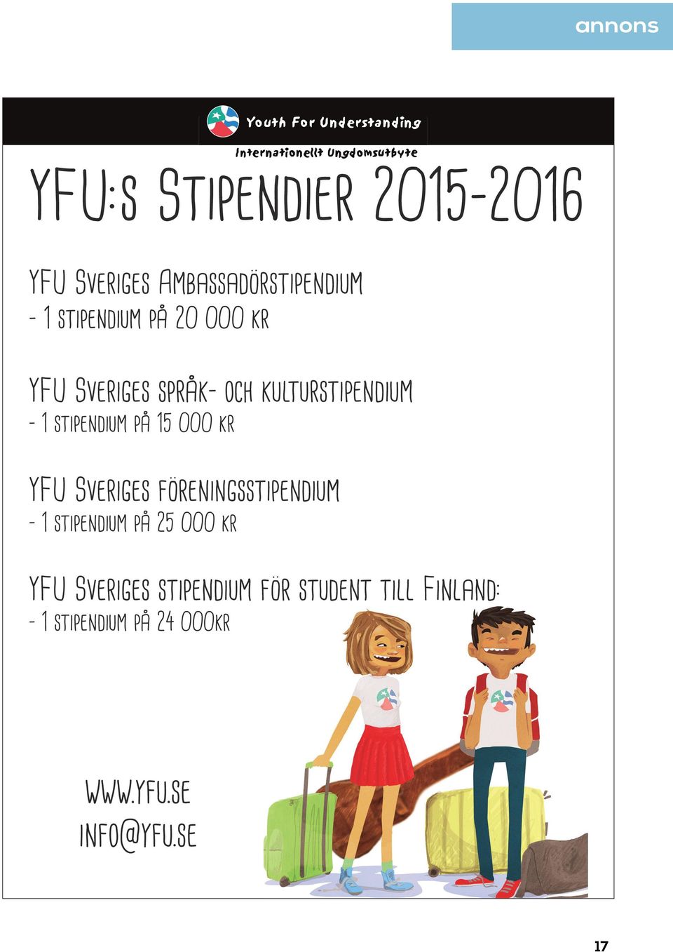 på 15 000 kr YFU Sveriges föreningsstipendium - 1 stipendium på 25 000 kr YFU