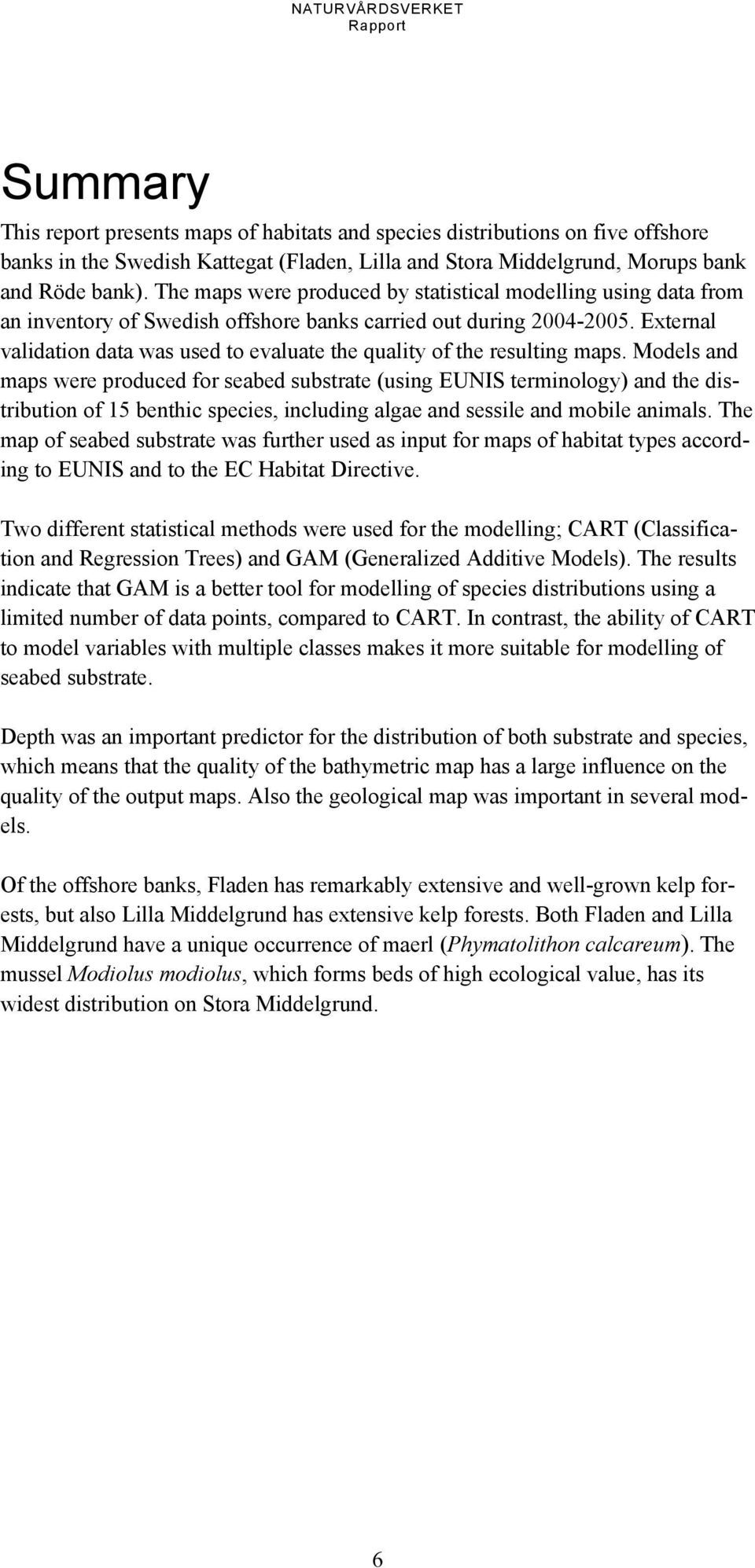 External validation data was used to evaluate the quality of the resulting maps.