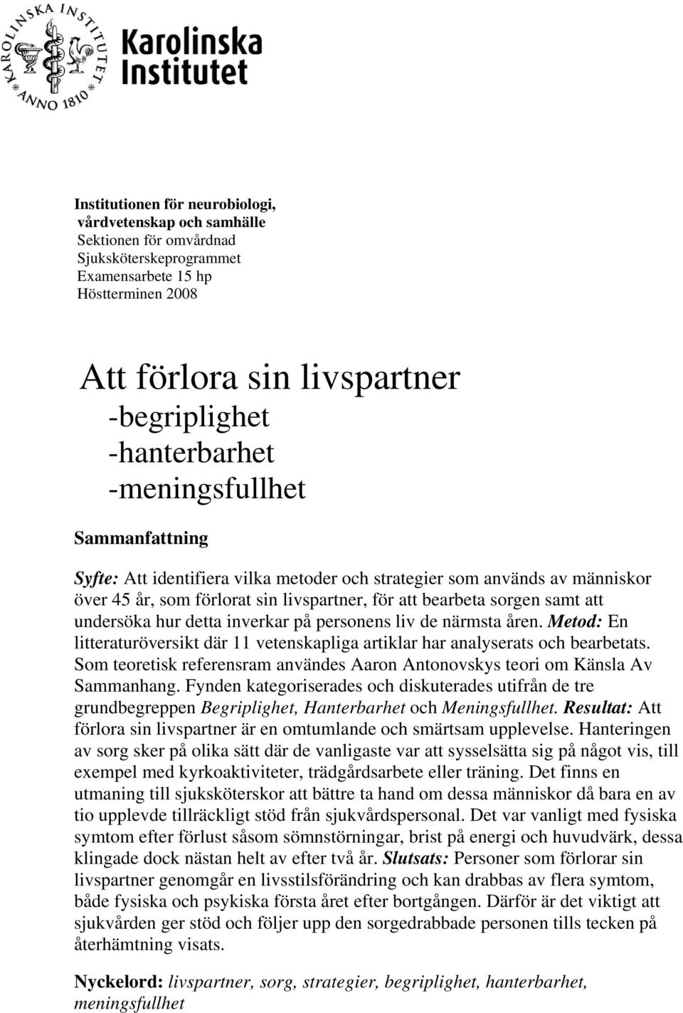 undersöka hur detta inverkar på personens liv de närmsta åren. Metod: En litteraturöversikt där 11 vetenskapliga artiklar har analyserats och bearbetats.