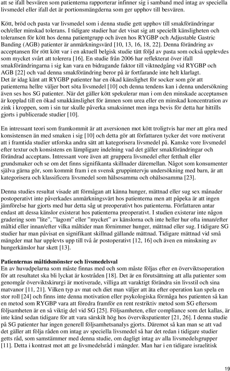 I tidigare studier har det visat sig att speciellt känsligheten och toleransen för kött hos denna patientgrupp och även hos RYGBP och Adjustable Gastric Banding (AGB) patienter är anmärkningsvärd