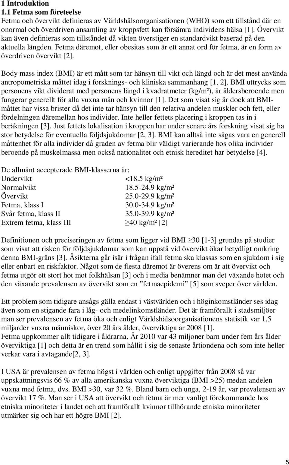 Övervikt kan även definieras som tillståndet då vikten överstiger en standardvikt baserad på den aktuella längden.