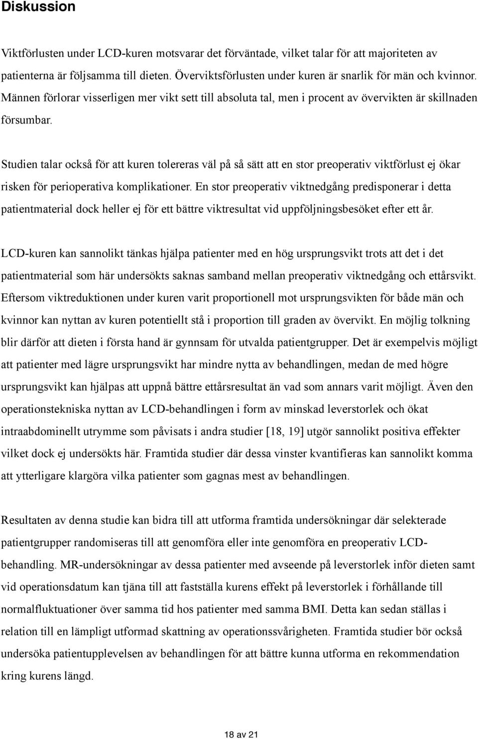 Studien talar också för att kuren tolereras väl på så sätt att en stor preoperativ viktförlust ej ökar risken för perioperativa komplikationer.