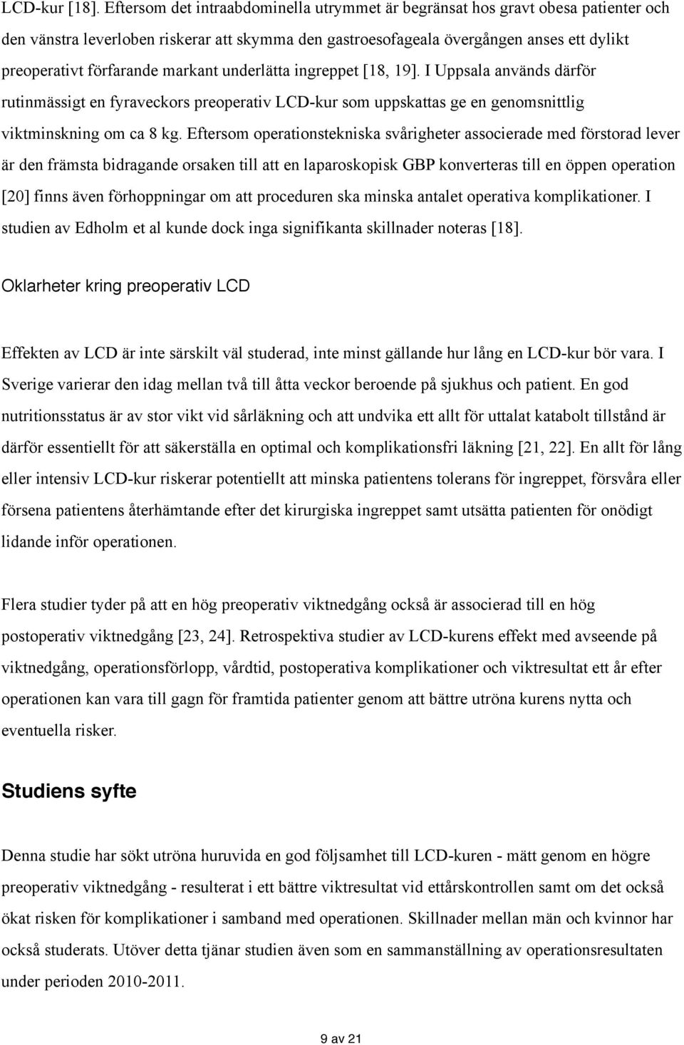 markant underlätta ingreppet [18, 19]. I Uppsala används därför rutinmässigt en fyraveckors preoperativ LCD-kur som uppskattas ge en genomsnittlig viktminskning om ca 8 kg.