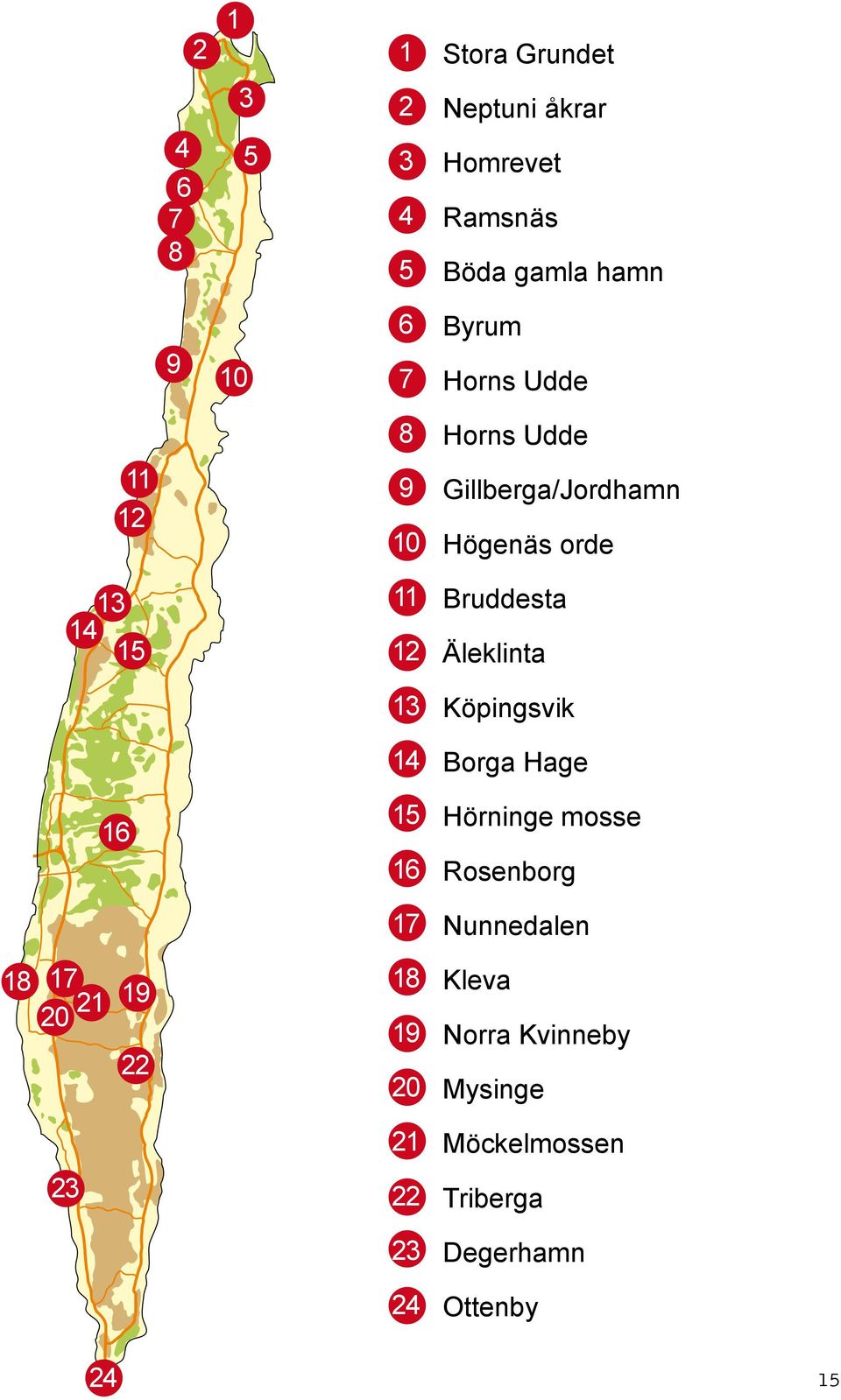 Äleklinta 13 Köpingsvik 14 Borga Hage 16 15 16 Hörninge mosse Rosenborg 17 Nunnedalen 18 17 19 20