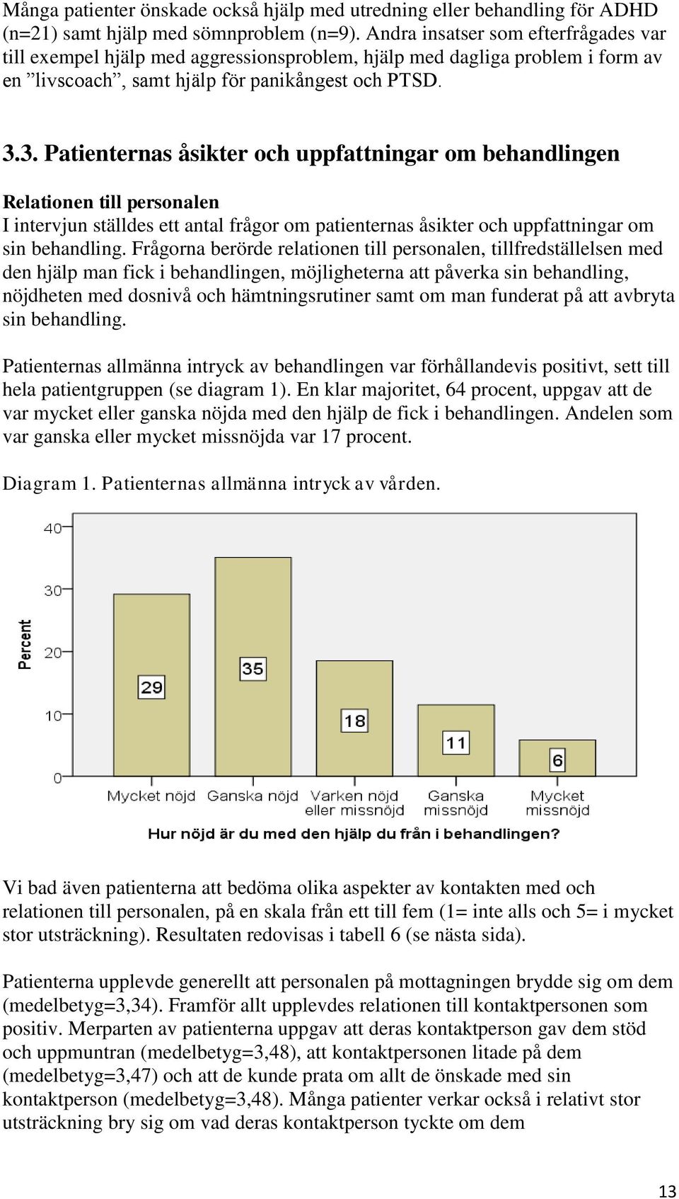 3. Patienternas åsikter och uppfattningar om behandlingen Relationen till personalen I intervjun ställdes ett antal frågor om patienternas åsikter och uppfattningar om sin behandling.