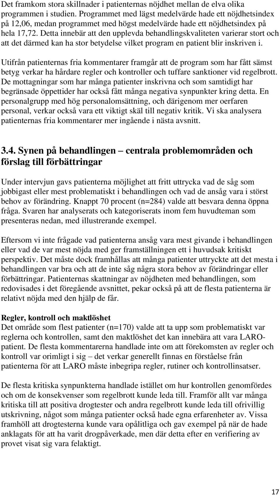 Detta innebär att den upplevda behandlingskvaliteten varierar stort och att det därmed kan ha stor betydelse vilket program en patient blir inskriven i.