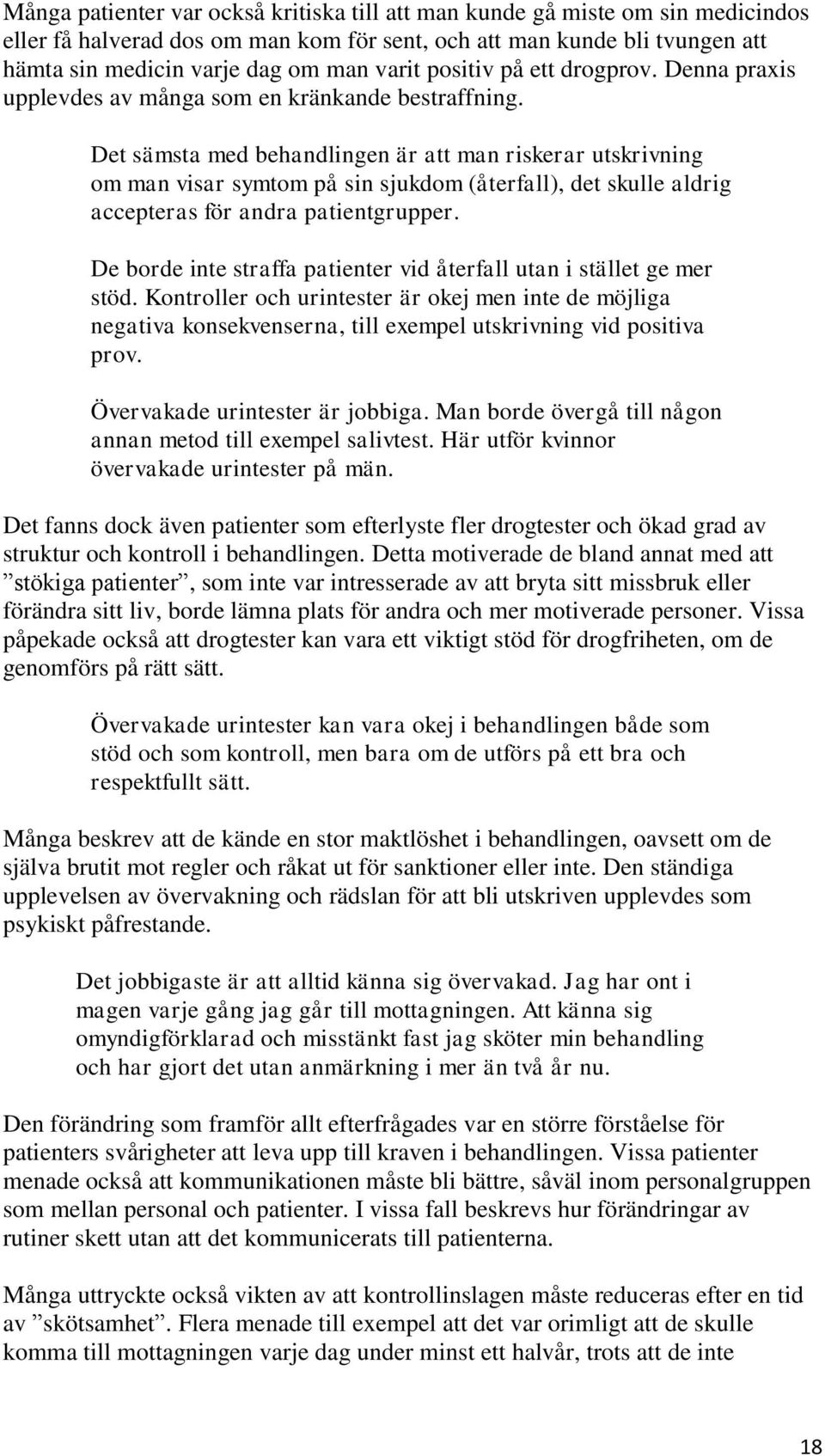 Det sämsta med behandlingen är att man riskerar utskrivning om man visar symtom på sin sjukdom (återfall), det skulle aldrig accepteras för andra patientgrupper.