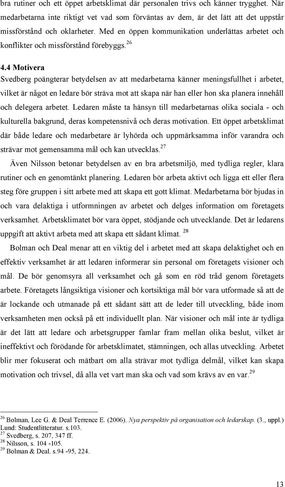 4 Motivera Svedberg poängterar betydelsen av att medarbetarna känner meningsfullhet i arbetet, vilket är något en ledare bör sträva mot att skapa när han eller hon ska planera innehåll och delegera