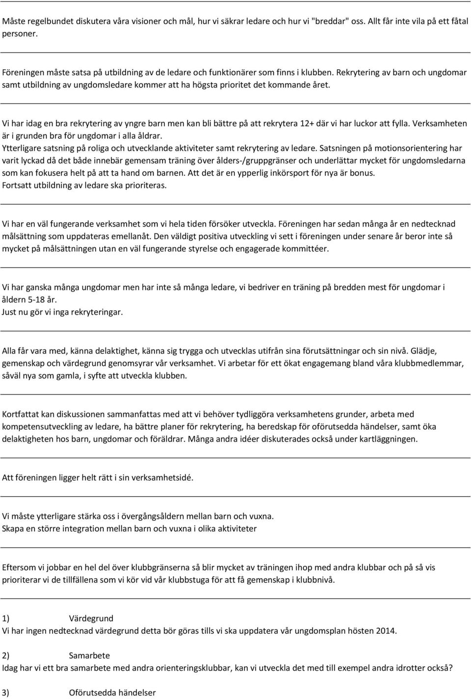 Rekrytering av barn och ungdomar samt utbildning av ungdomsledare kommer att ha högsta prioritet det kommande året.