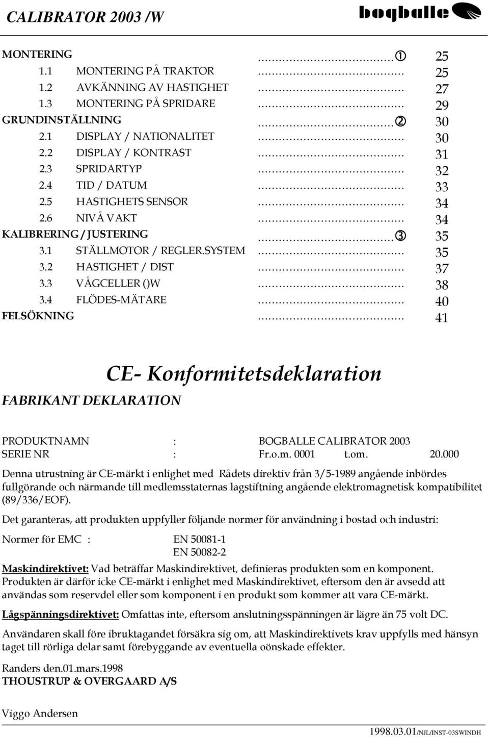 4 FLÖDES-MÄTARE 40 FELSÖKNING 41 FABRIKANT DEKLARATION CE- Konformitetsdeklaration PRODUKTNAMN : BOGBALLE CALIBRATOR 200