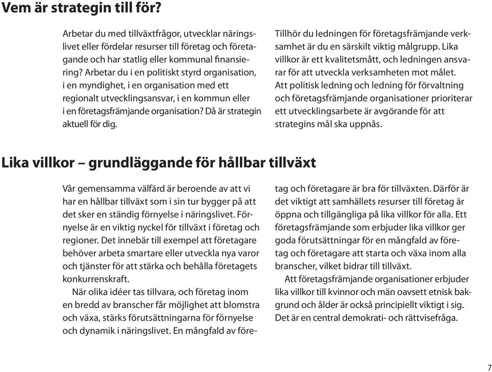 Då är strategin aktuell för dig. Tillhör du ledningen för företagsfrämjande verksamhet är du en särskilt viktig målgrupp.