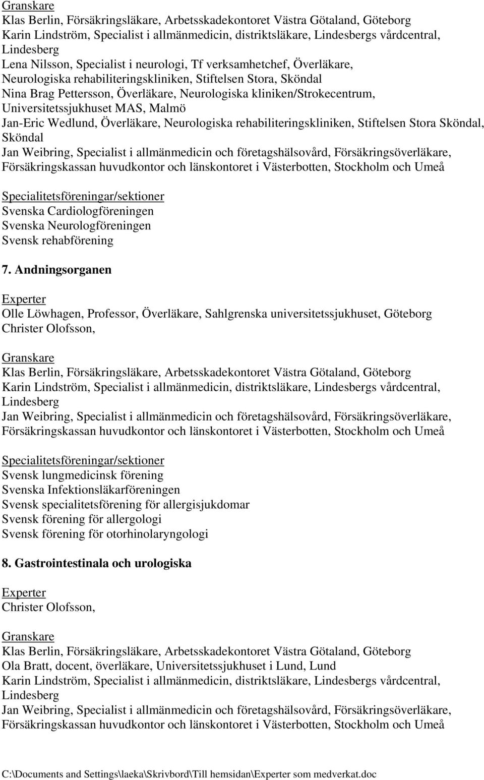 länskontoret i Västerbotten, och Umeå Svenska Cardiologföreningen Svenska Neurologföreningen Svensk rehabförening 7.