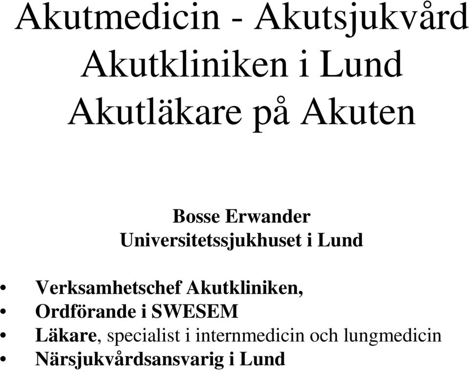 Verksamhetschef Akutkliniken, Ordförande i SWESEM Läkare,