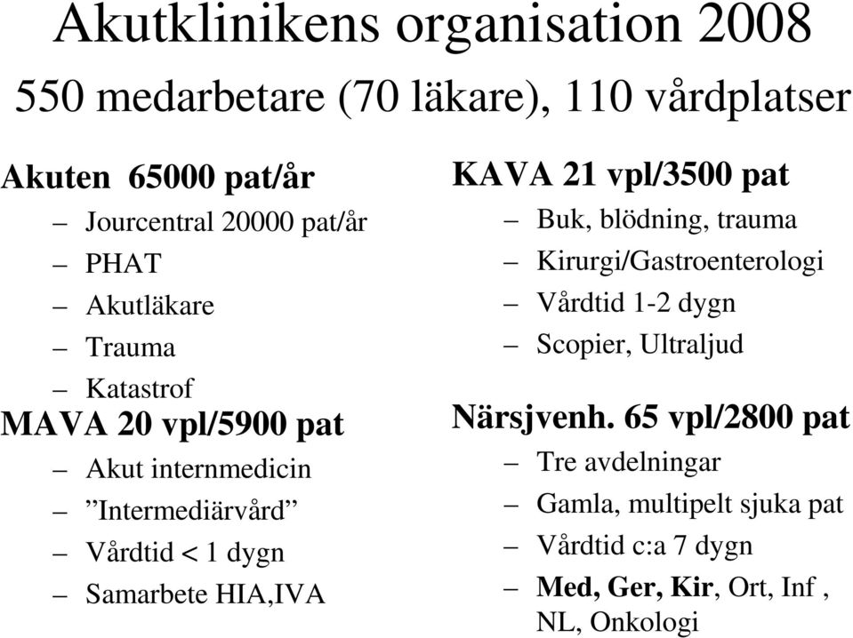 Samarbete HIA,IVA KAVA 21 vpl/3500 pat Buk, blödning, trauma Kirurgi/Gastroenterologi Vårdtid 1-2 dygn Scopier,