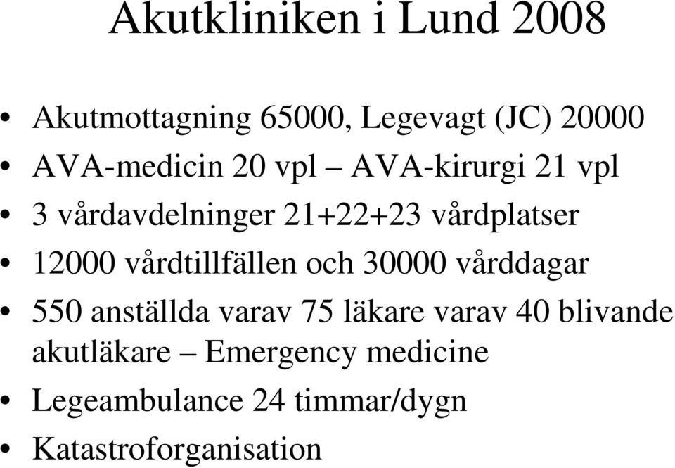 vårdtillfällen och 30000 vårddagar 550 anställda varav 75 läkare varav 40