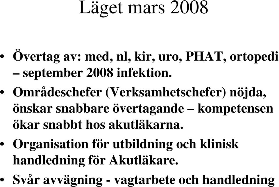 Områdeschefer (Verksamhetschefer) nöjda, önskar snabbare övertagande