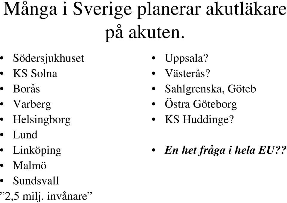 Linköping Malmö Sundsvall 2,5 milj. invånare Uppsala?