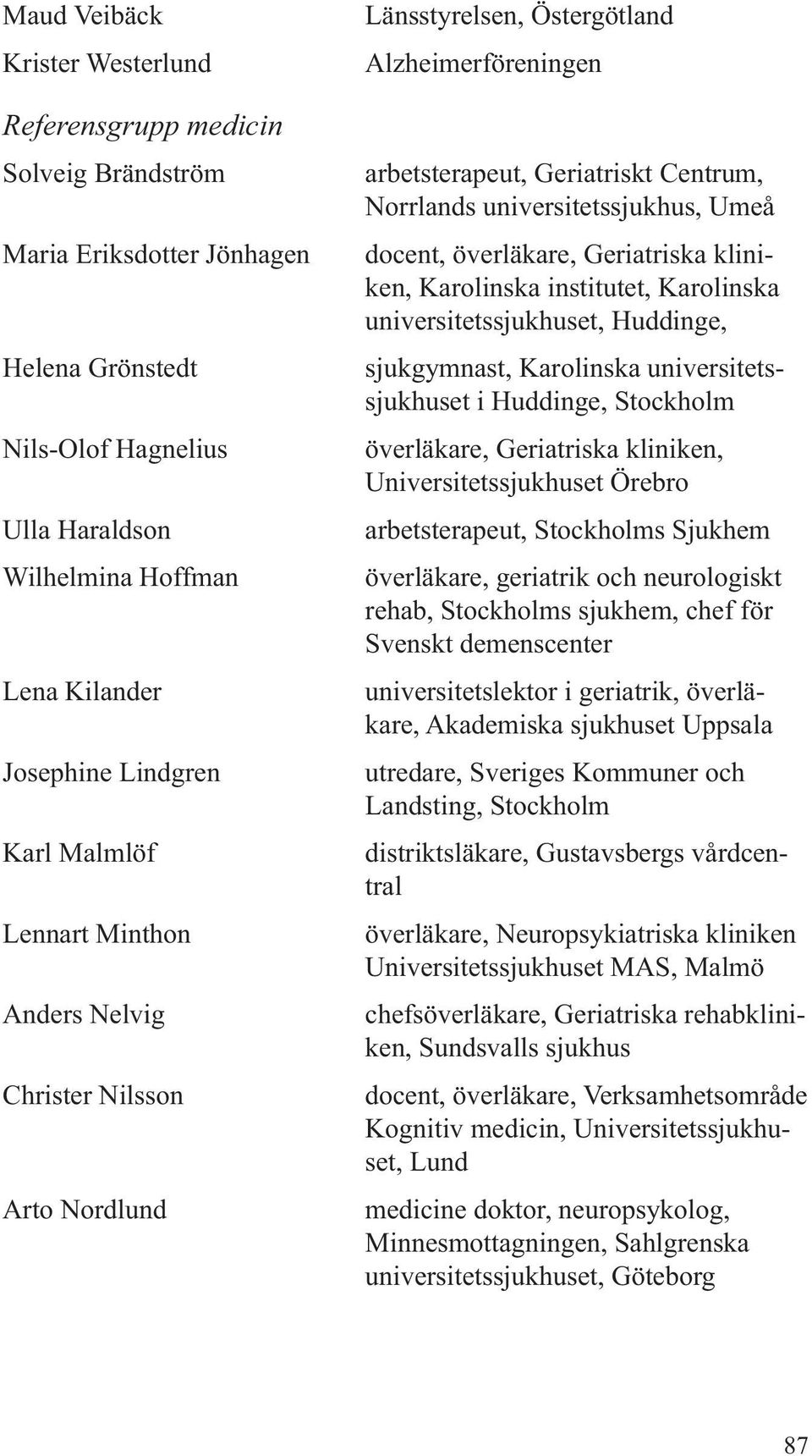 Umeå docent, överläkare, Geriatriska kliniken, Karolinska institutet, Karolinska universitetssjukhuset, Huddinge, sjukgymnast, Karolinska universitetssjukhuset i Huddinge, Stockholm överläkare,