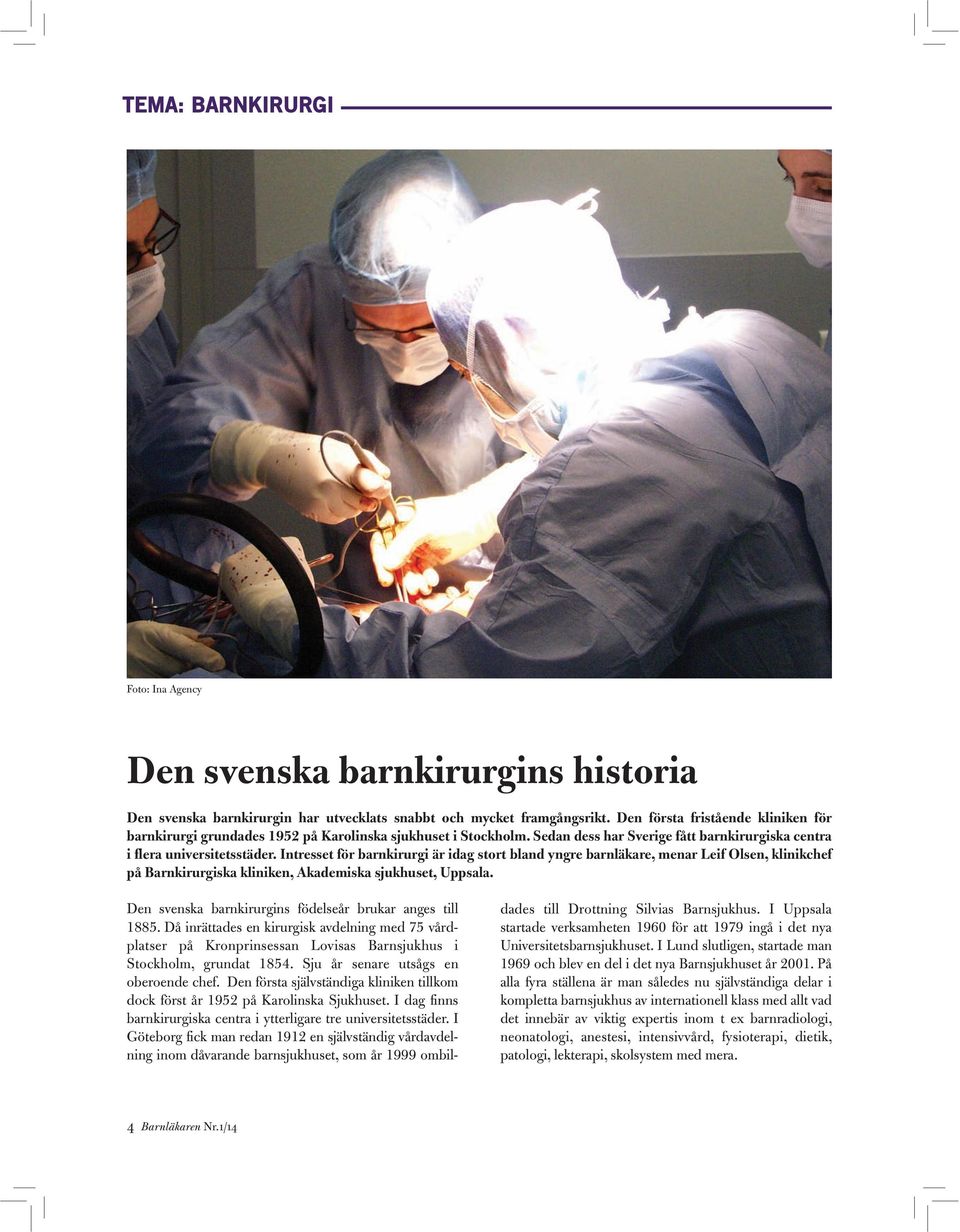 Intresset för barnkirurgi är idag stort bland yngre barnläkare, menar Leif Olsen, klinikchef på Barnkirurgiska kliniken, Akademiska sjukhuset, Uppsala.