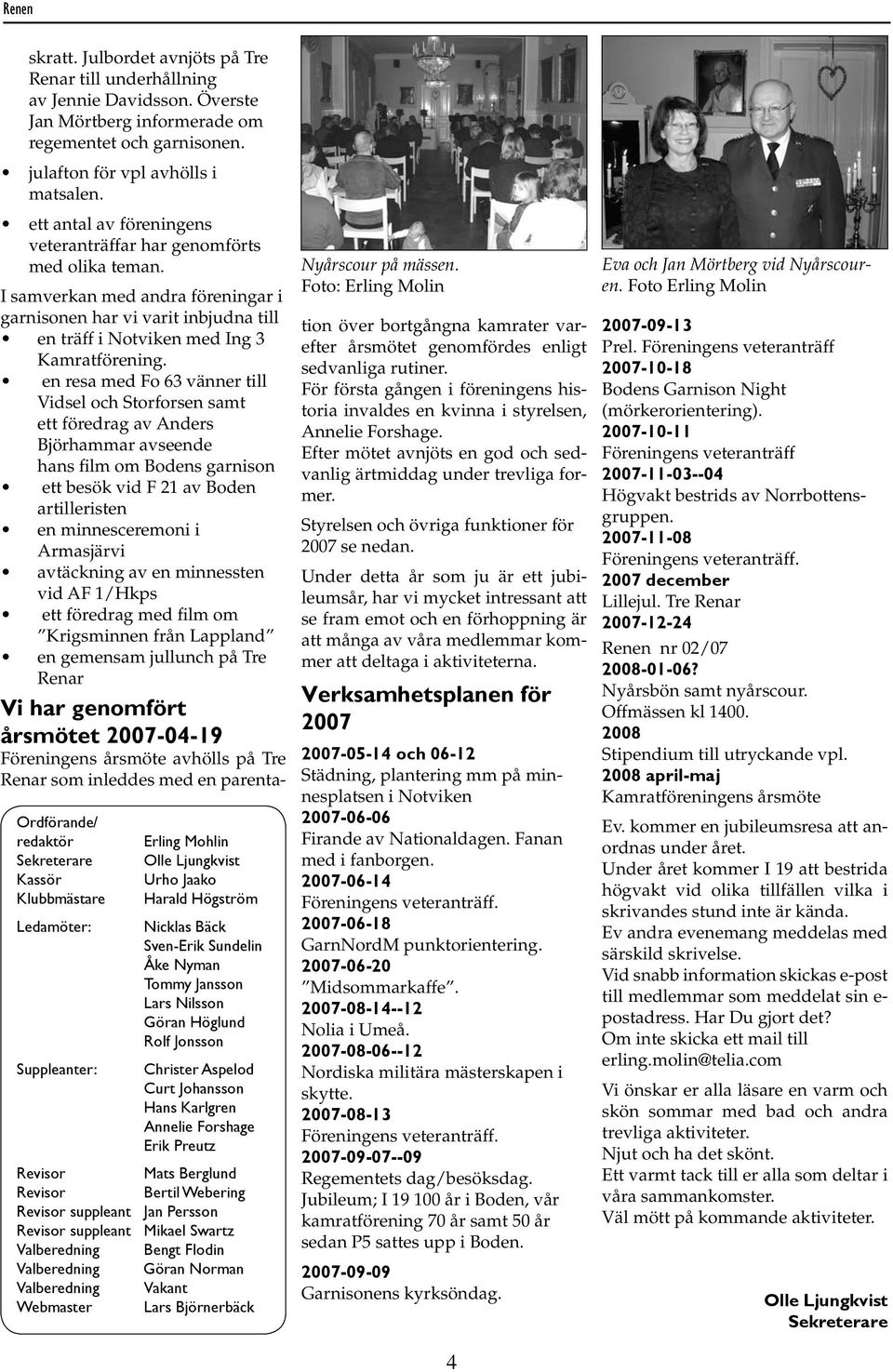 I samverkan med andra föreningar i garnisonen har vi varit inbjudna till en träff i Notviken med Ing 3 Kamratförening.