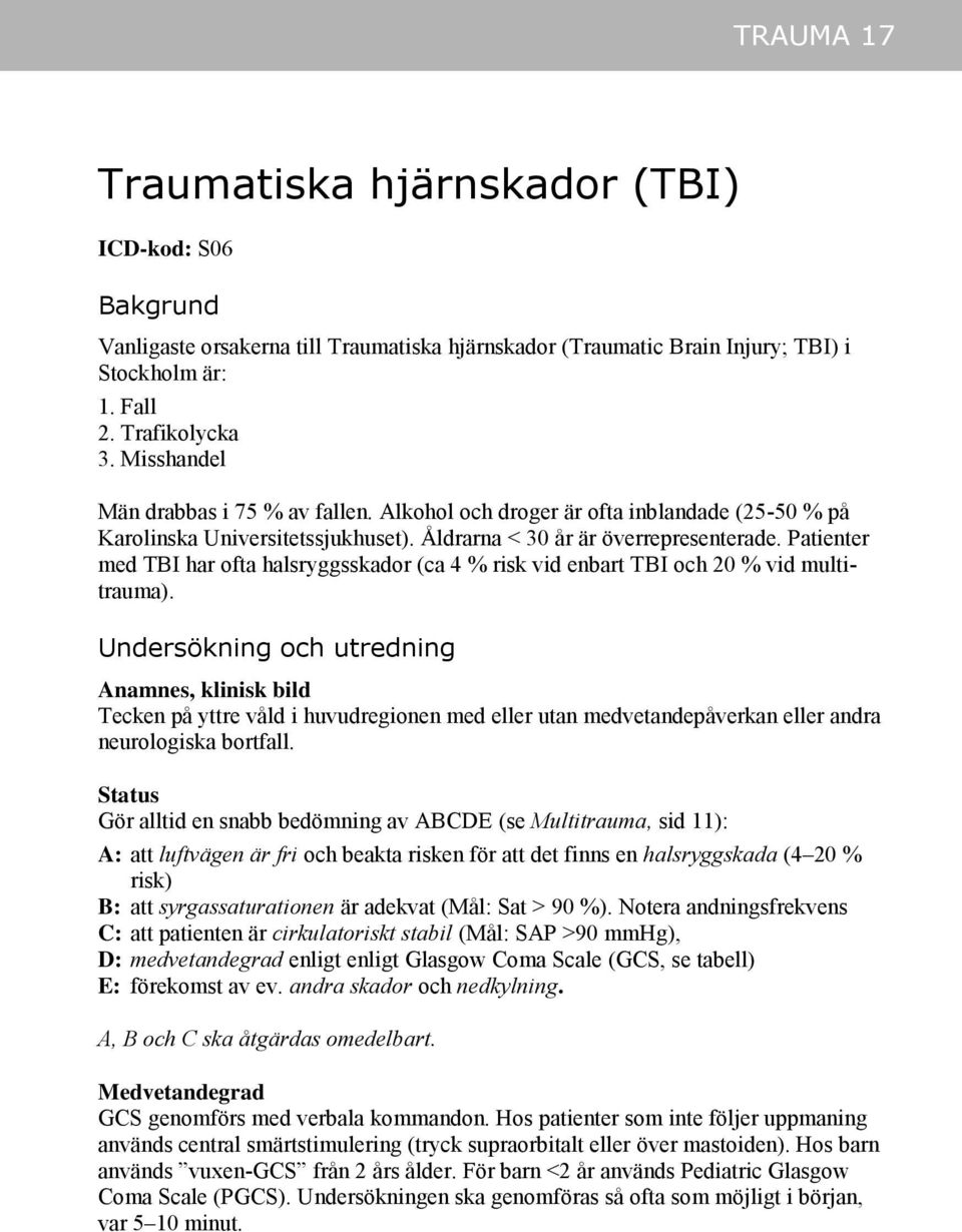 Patienter med TBI har ofta halsryggsskador (ca 4 % risk vid enbart TBI och 20 % vid multitrauma).