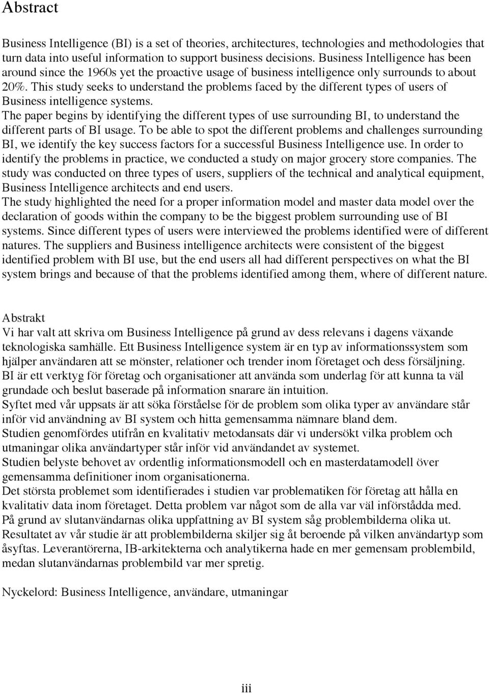 This study seeks to understand the problems faced by the different types of users of Business intelligence systems.