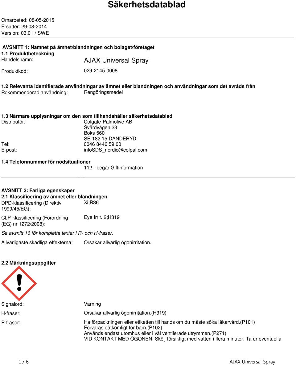 den som tillhandahåller säkerhetsdatablad Distributör: ColgatePalmolive AB Svärdvägen 23 Boks 560 SE182 15 DANDERYD Tel: 0046 8446 59 00 Epost: infosds_nordic@colpalcom 14 Telefonnummer för