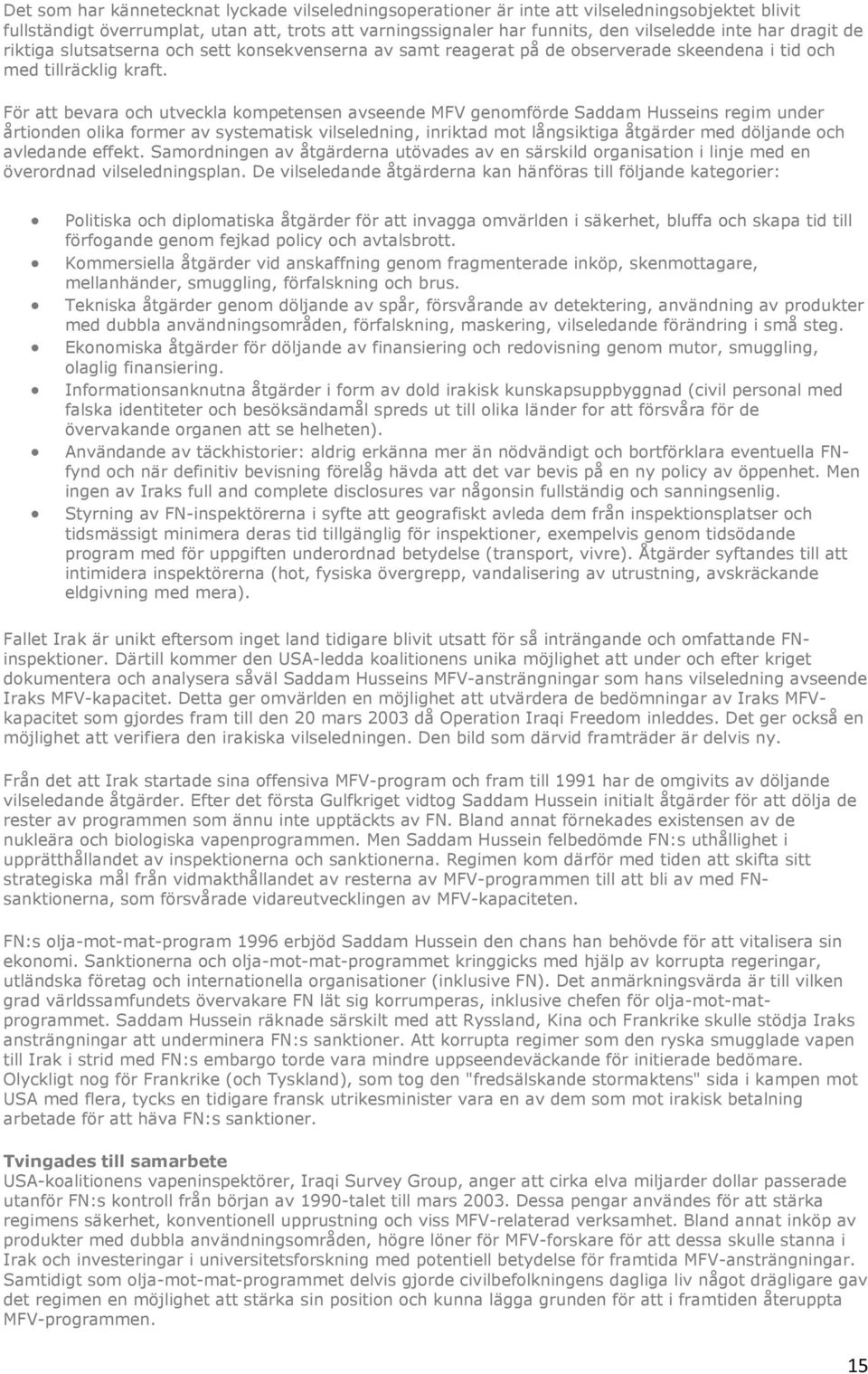 För att bevara och utveckla kompetensen avseende MFV genomförde Saddam Husseins regim under årtionden olika former av systematisk vilseledning, inriktad mot långsiktiga åtgärder med döljande och