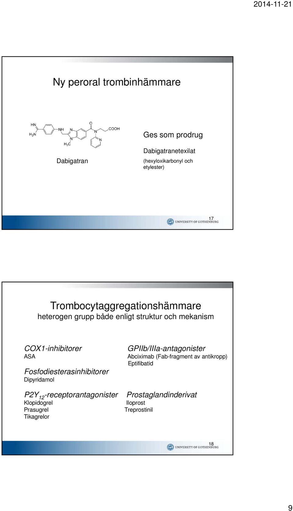 Fosfodiesterasinhibitorer Dipyridamol P2Y 12 -receptorantagonister Klopidogrel Prasugrel Tikagrelor