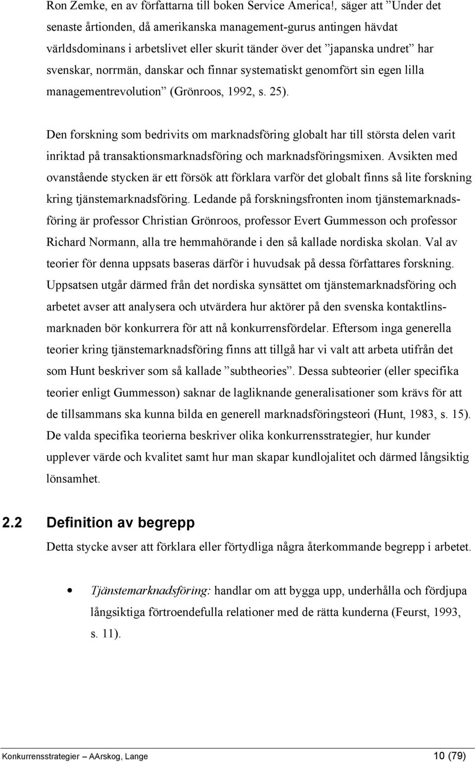 finnar systematiskt genomfört sin egen lilla managementrevolution (Grönroos, 1992, s. 25).