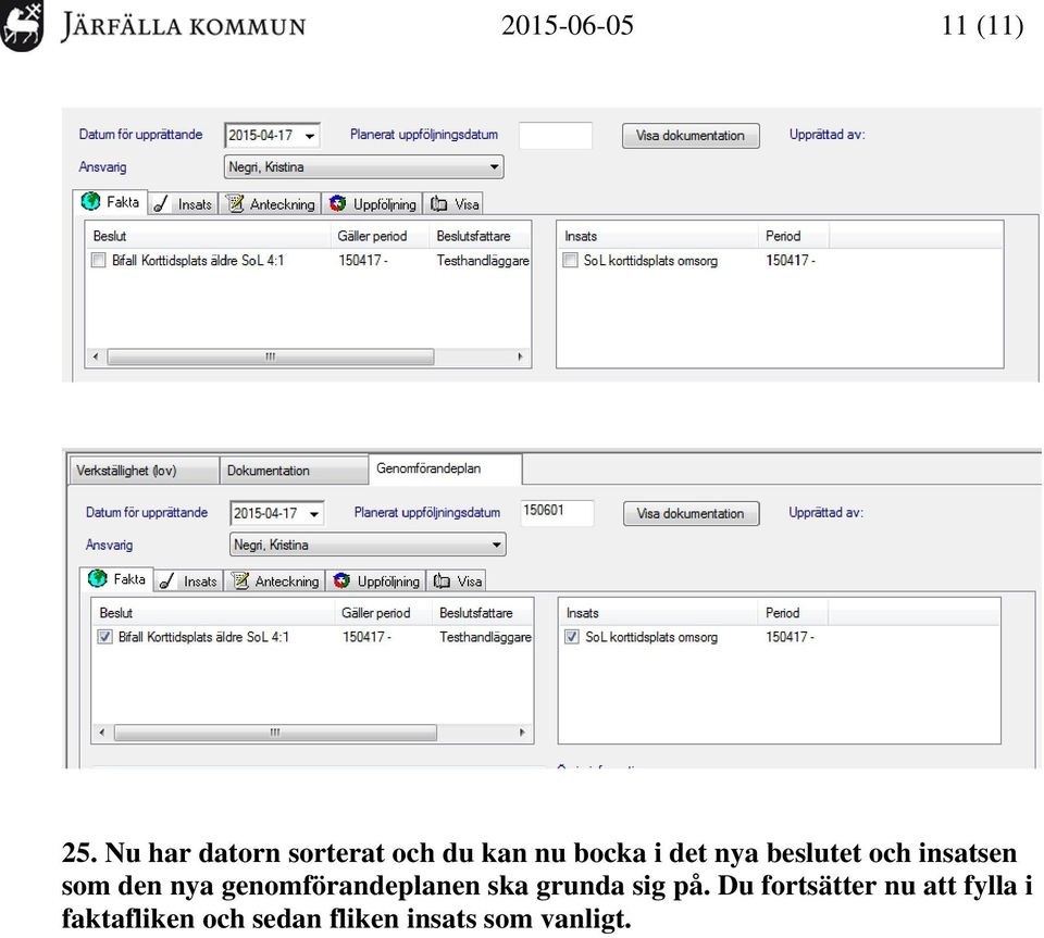 beslutet och insatsen som den nya genomförandeplanen ska