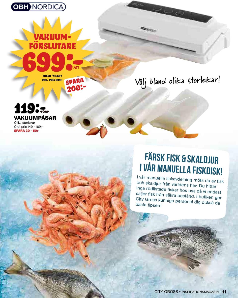 i vår manuella fiskavdelning möts du av fisk och skaldjur från världens hav.