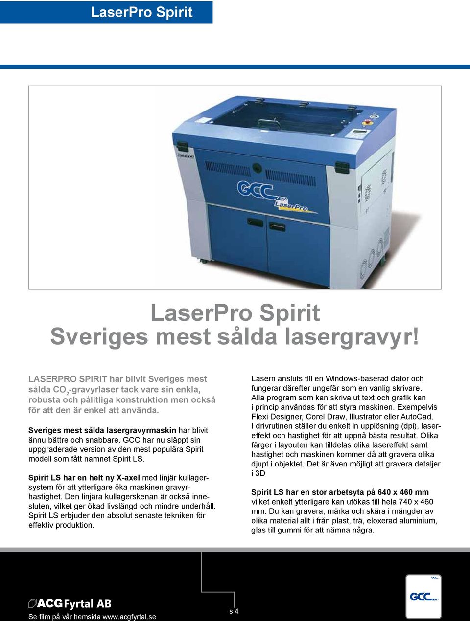 Sveriges mest sålda lasergravyrmaskin har blivit ännu bättre och snabbare. GCC har nu släppt sin uppgraderade version av den mest populära Spirit modell som fått namnet Spirit LS.