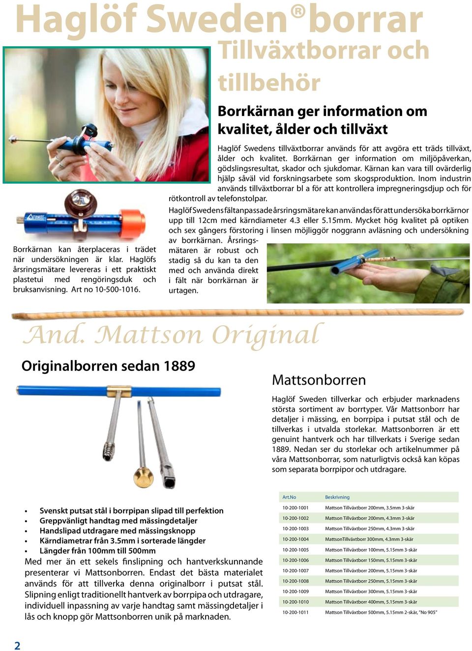 Mattson Original Originalborren sedan 1889 Tillväxtborrar och tillbehör Borrkärnan ger information om kvalitet, ålder och tillväxt Haglöf Swedens tillväxtborrar används för att avgöra ett träds