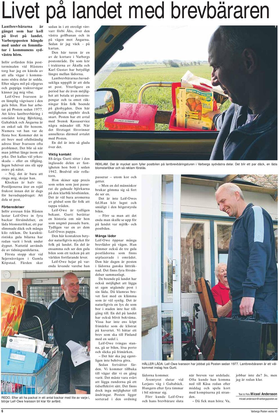 Leif-Owe Ivarsson är en lämplig vägvisare i den gula bilen. Han har arbetat på Posten sedan 1977. Att köra lantbrevbäring i området kring Björkäng, Galtabäck och Ängarna är en enkel sak för honom.
