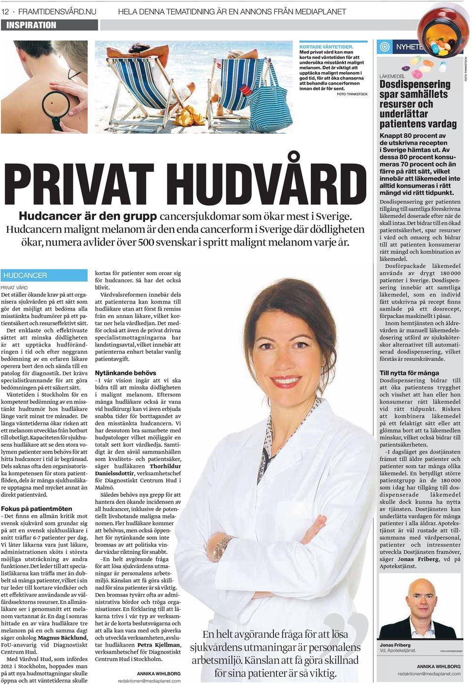 HUDCANCER PRIVAT VÅRD Det ställer ökande krav på att organisera sjukvården på ett sätt som gör det möjligt att bedöma alla misstänkta hudtumörer på ett patientsäkert och resurseffektivt sätt.