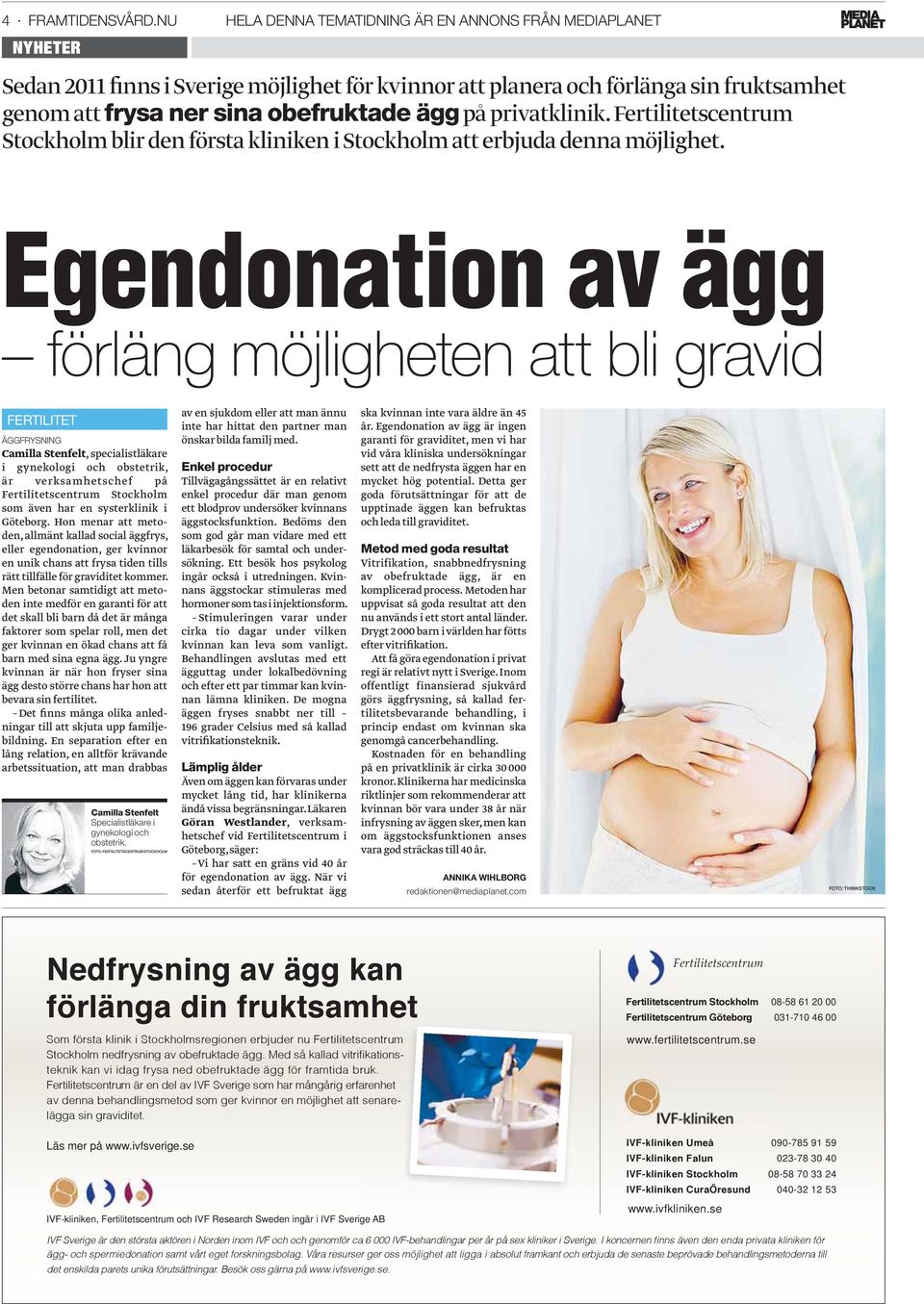 privatklinik. Fertilitetscentrum Stockholm blir den första kliniken i Stockholm att erbjuda denna möjlighet.