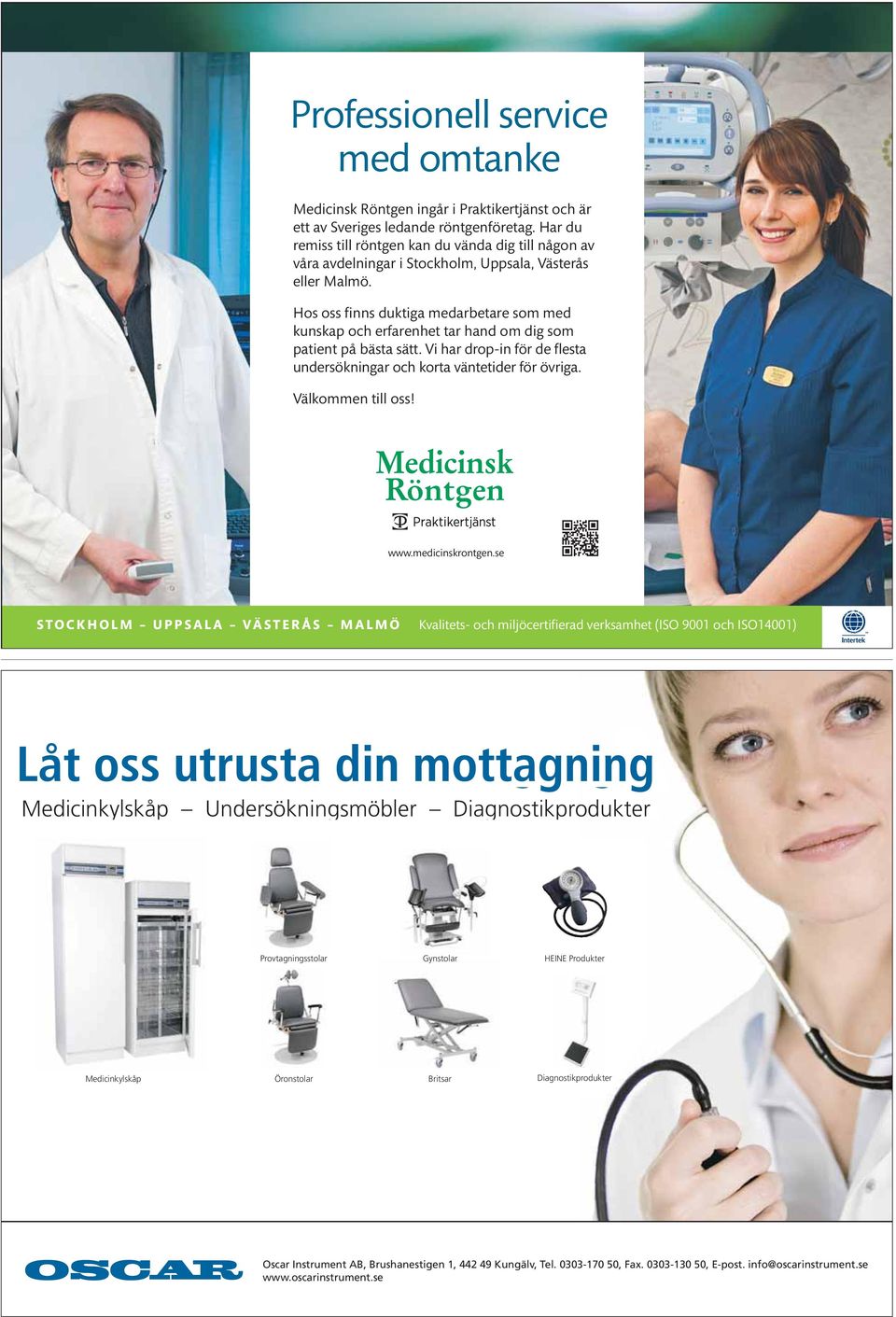 Hos oss finns duktiga medarbetare som med kunskap och erfarenhet tar hand om dig som patient på bästa sätt. Vi har drop-in för de flesta undersökningar och korta väntetider för övriga.