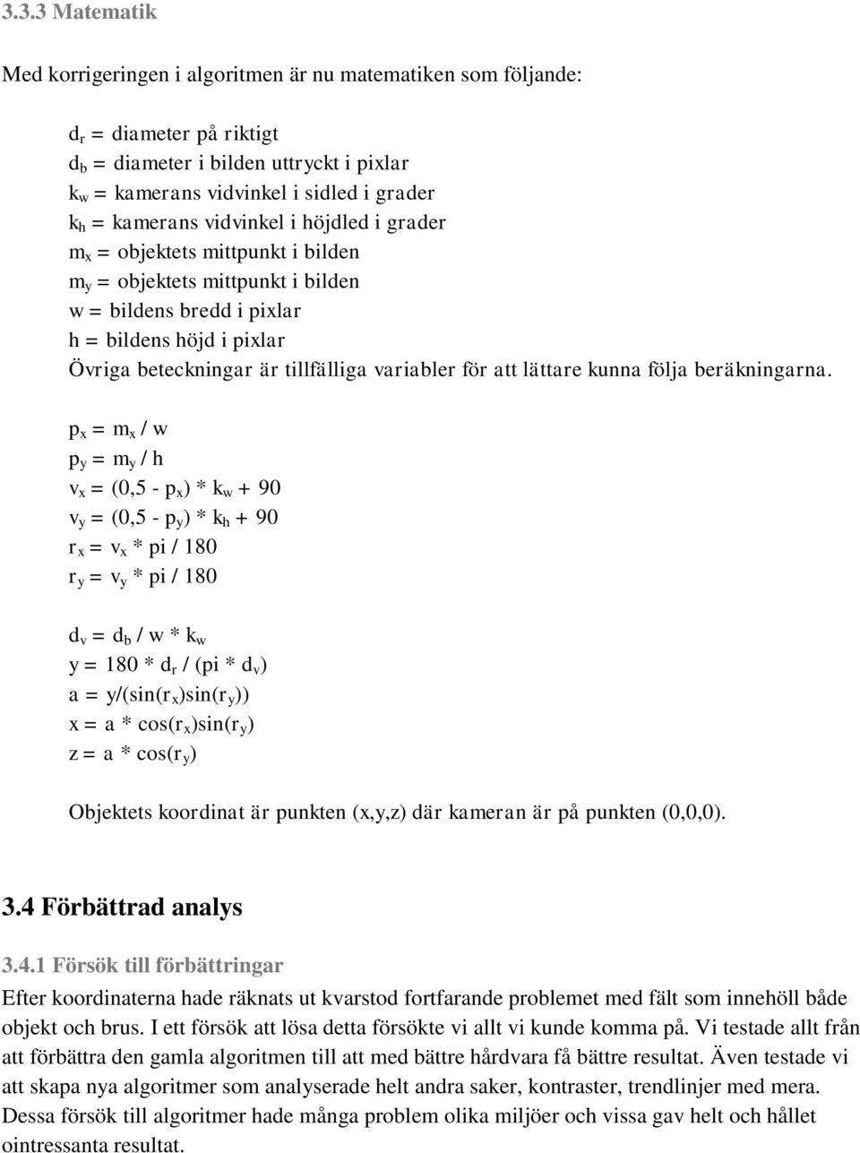 variabler för att lättare kunna följa beräkningarna.