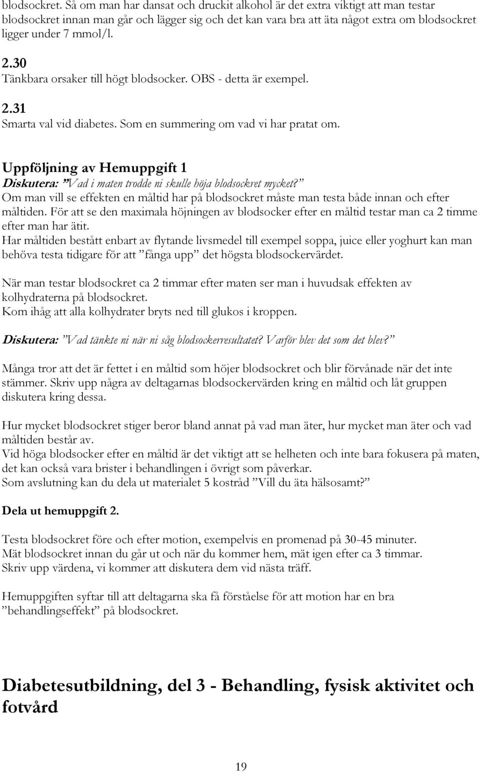 30 Tänkbara orsaker till högt blodsocker. OBS - detta är exempel. 2.31 Smarta val vid diabetes. Som en summering om vad vi har pratat om.